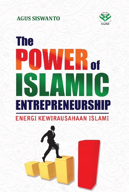 The Power Of Islamic Entrepreneurship: Energi Kewirausahaan Islami